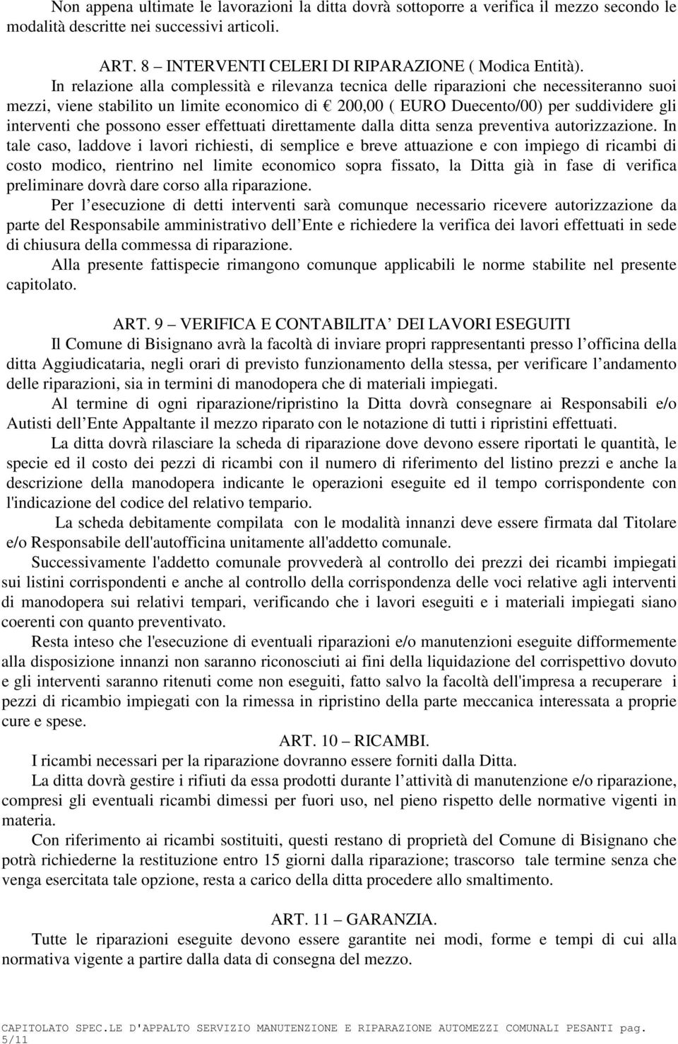 possono esser effettuati direttamente dalla ditta senza preventiva autorizzazione.