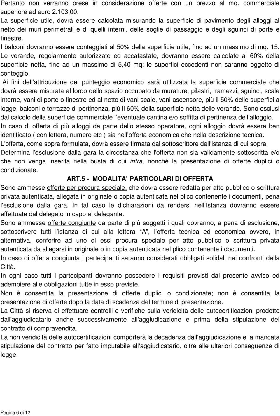 finestre. I balconi dovranno essere conteggiati al 50% della superficie utile, fino ad un massimo di mq. 15.