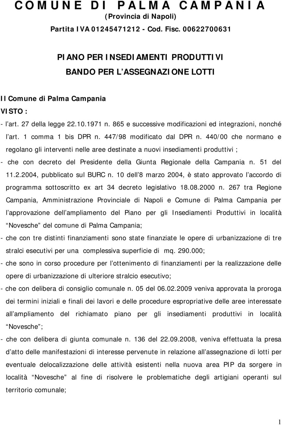 865 e successive modificazioni ed integrazioni, nonché l art. 1 comma 1 bis DPR n. 447/98 modificato dal DPR n.