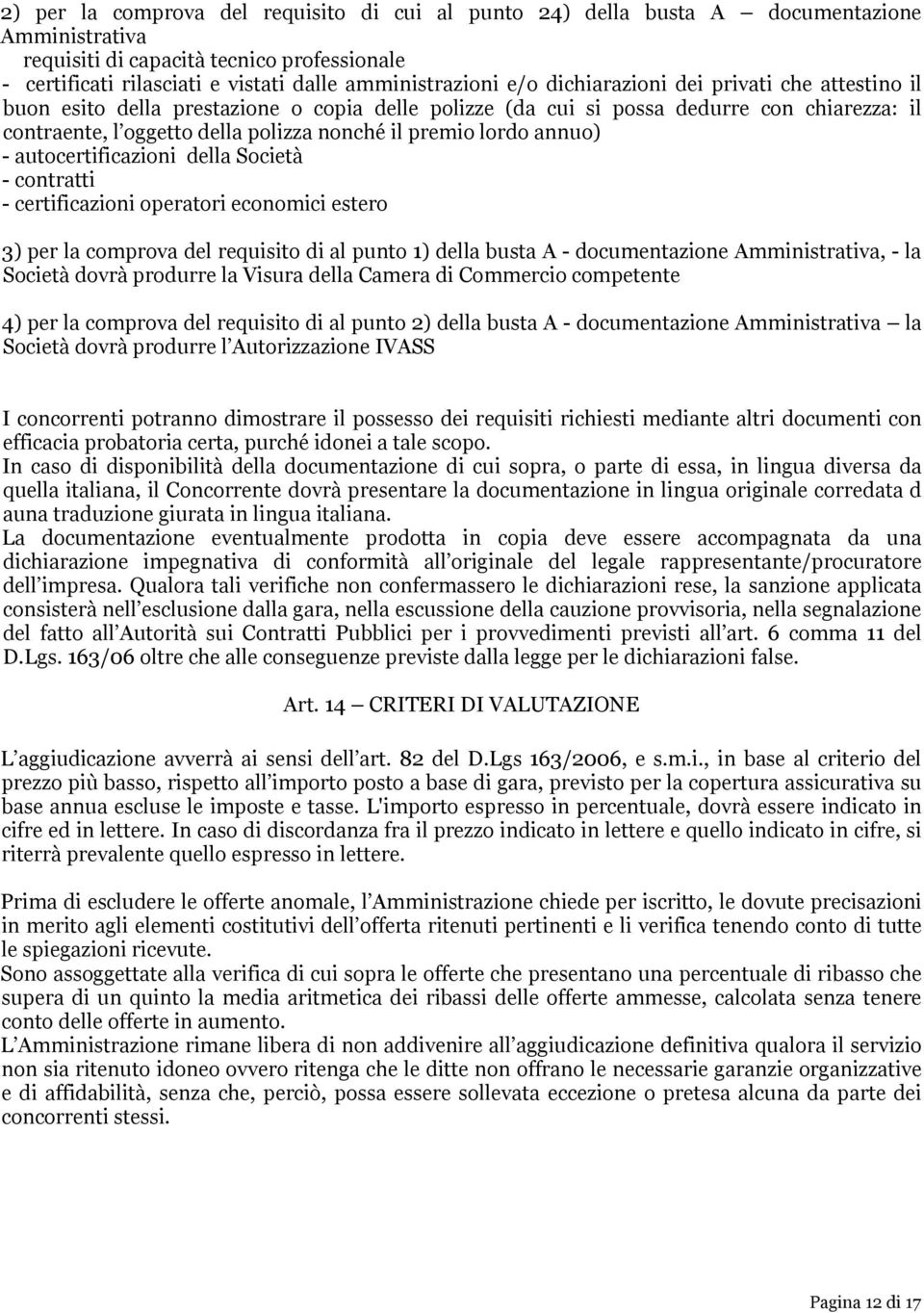 annuo) - autocertificazioni della Società - contratti - certificazioni operatori economici estero 3) per la comprova del requisito di al punto 1) della busta A - documentazione Amministrativa, - la