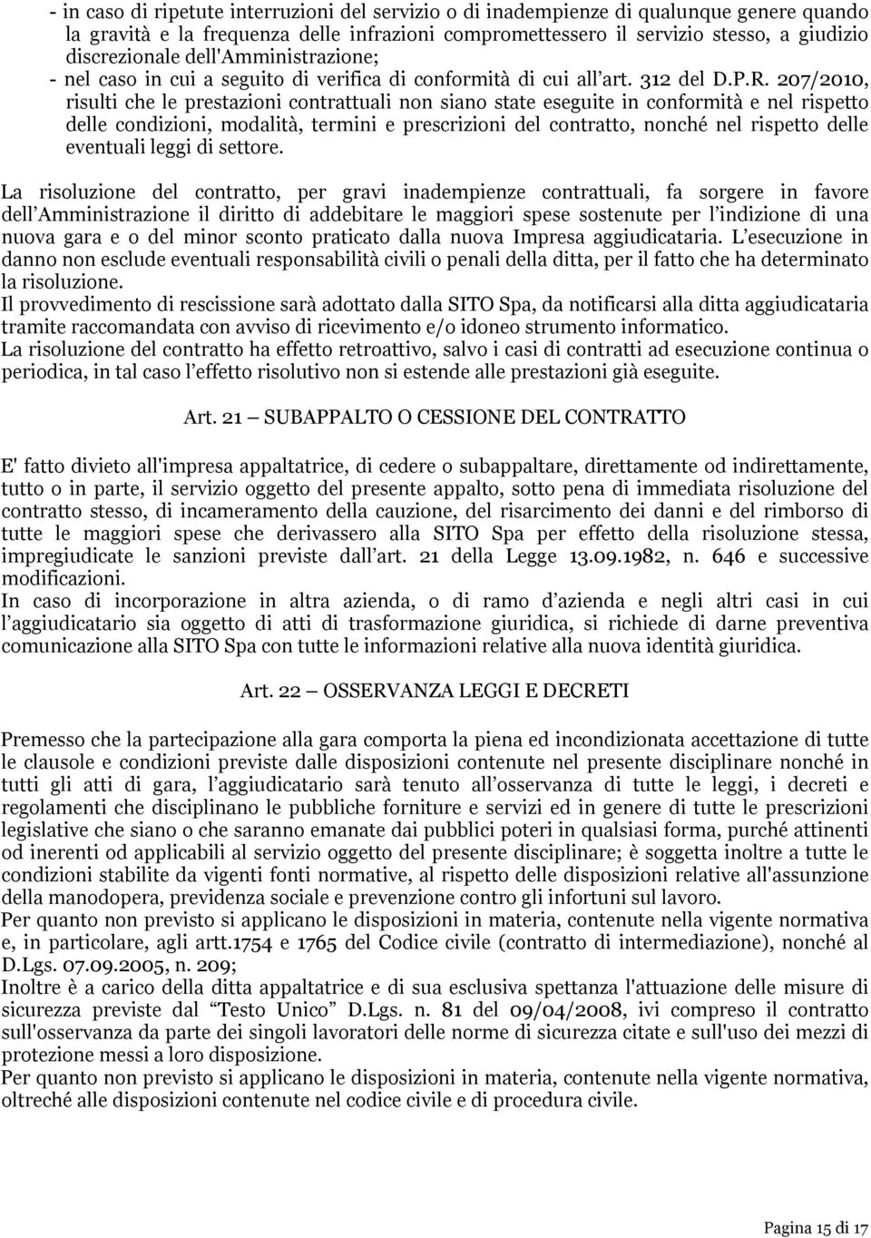 207/2010, risulti che le prestazioni contrattuali non siano state eseguite in conformità e nel rispetto delle condizioni, modalità, termini e prescrizioni del contratto, nonché nel rispetto delle