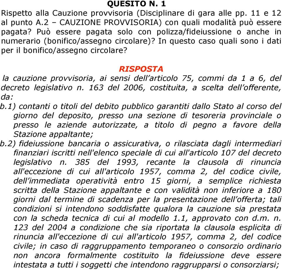 la cauzione provvisoria, ai sensi dell articolo 75, commi da 1 a 6, del decreto legislativo n. 163 del 2006, costituita, a scelta dell offerente, da: b.