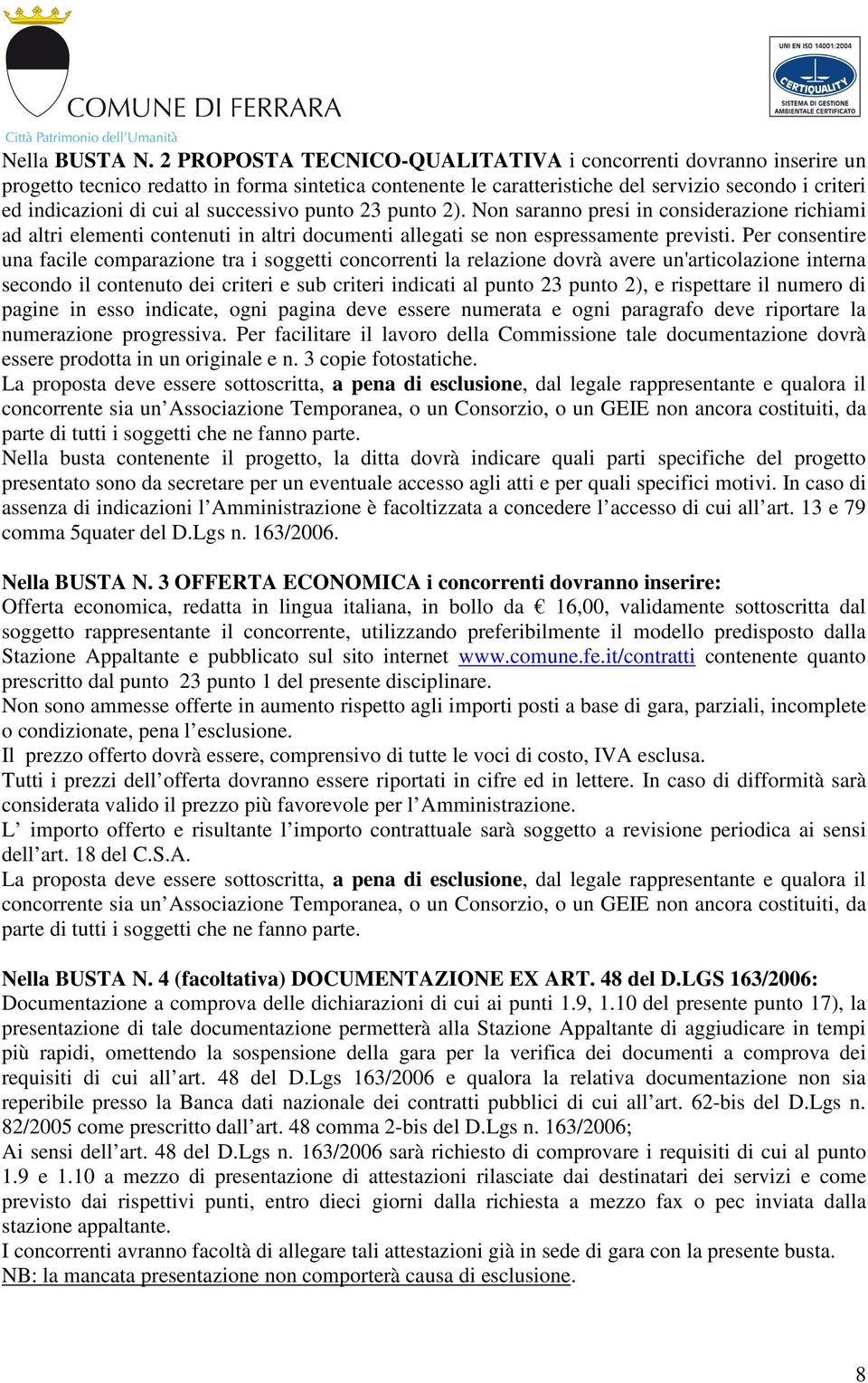 successivo punto 23 punto 2). Non saranno presi in considerazione richiami ad altri elementi contenuti in altri documenti allegati se non espressamente previsti.