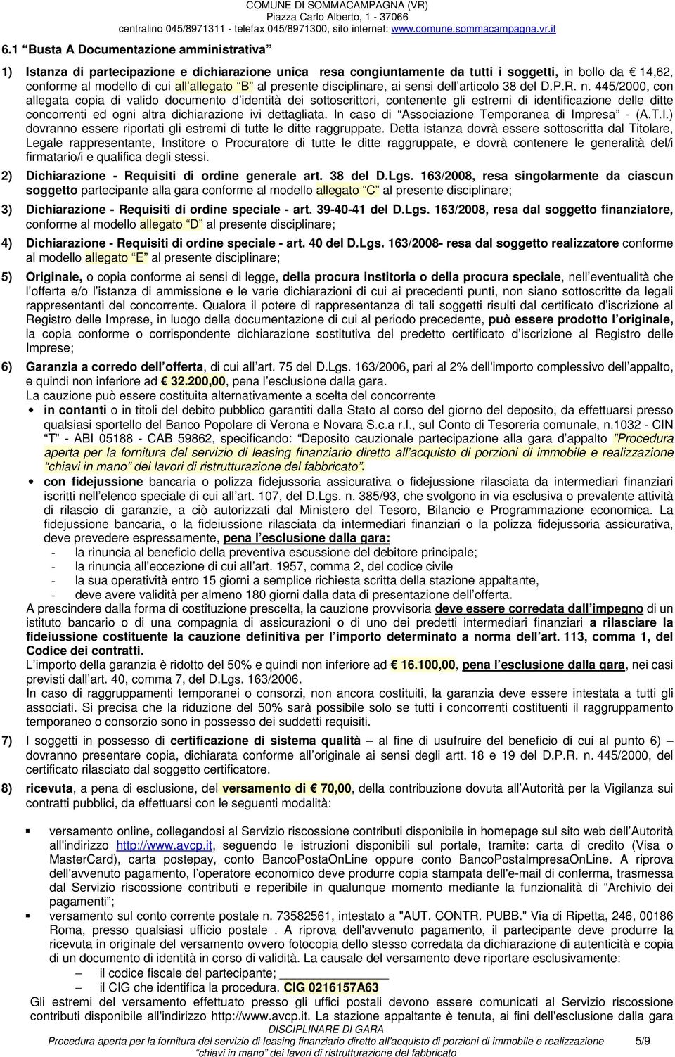 445/2000, con allegata copia di valido documento d identità dei sottoscrittori, contenente gli estremi di identificazione delle ditte concorrenti ed ogni altra dichiarazione ivi dettagliata.