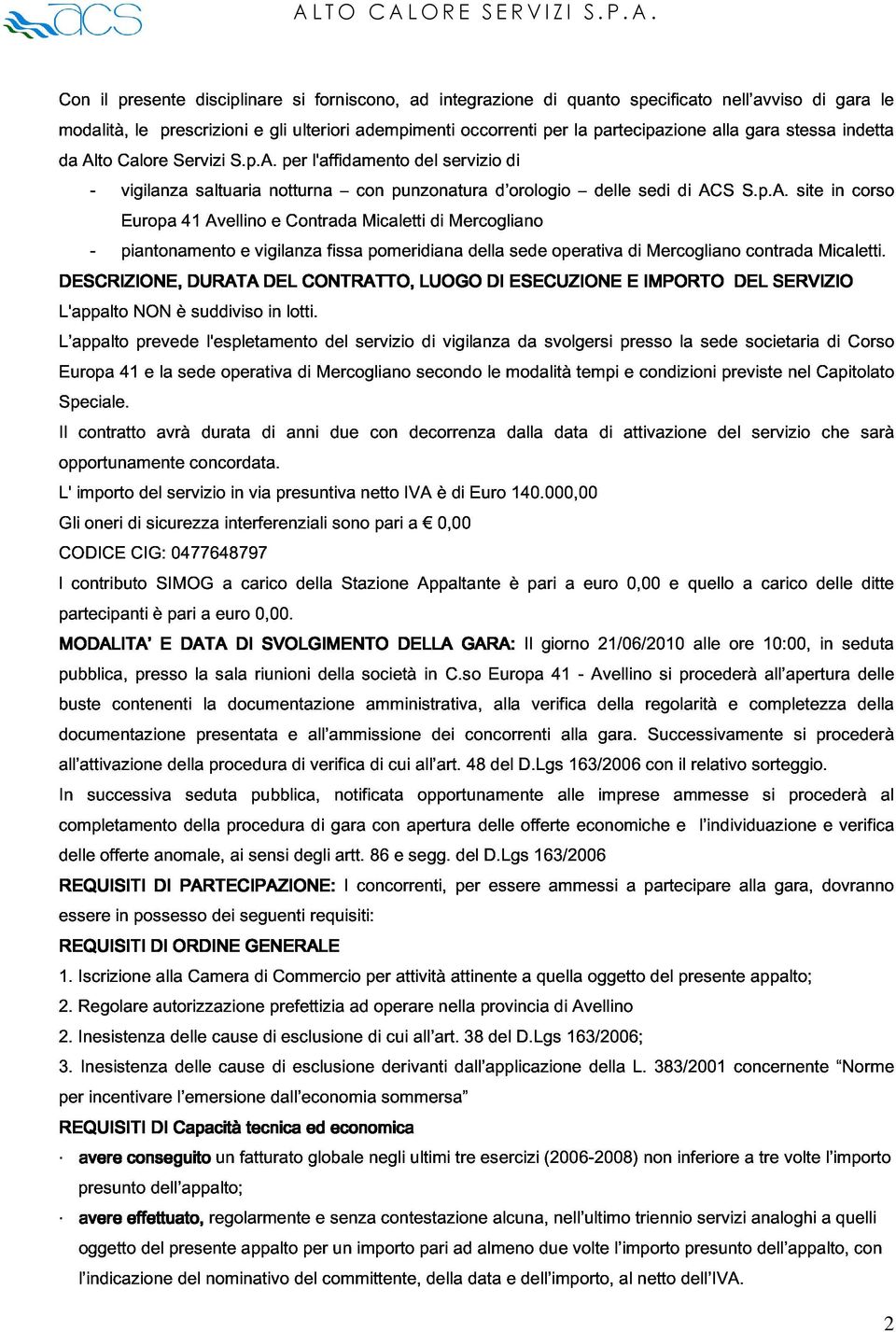 e gli per si ulteriori A l'affidamento forniscono, adempimenti L T O C A L del integrazione di quanto specificato nell avviso di gara le O R servizio occorrenti E S E di per la partecipazione alla