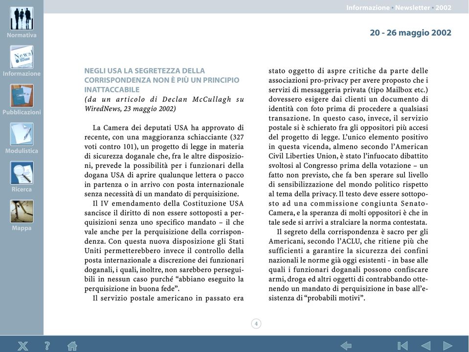 funzionari della dogana USA di aprire qualunque lettera o pacco in partenza o in arrivo con posta internazionale senza necessità di un mandato di perquisizione.