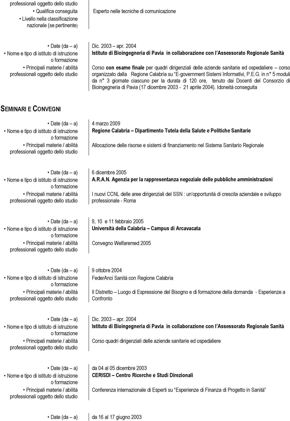 dirigenziali delle aziende sanitarie ed ospedaliere corso organizzato dalla Regione Calabria su E-government Sistemi Informativi, P.E.G.