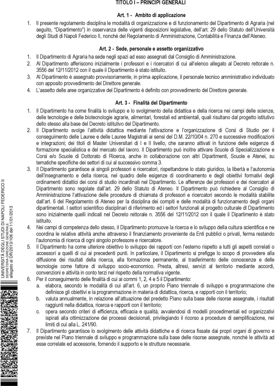 art. 29 dello Statuto dell Università degli Studi di Napoli Federico II, nonché del Regolamento di Amministrazione, Contabilità e Finanza dell Ateneo. Art.