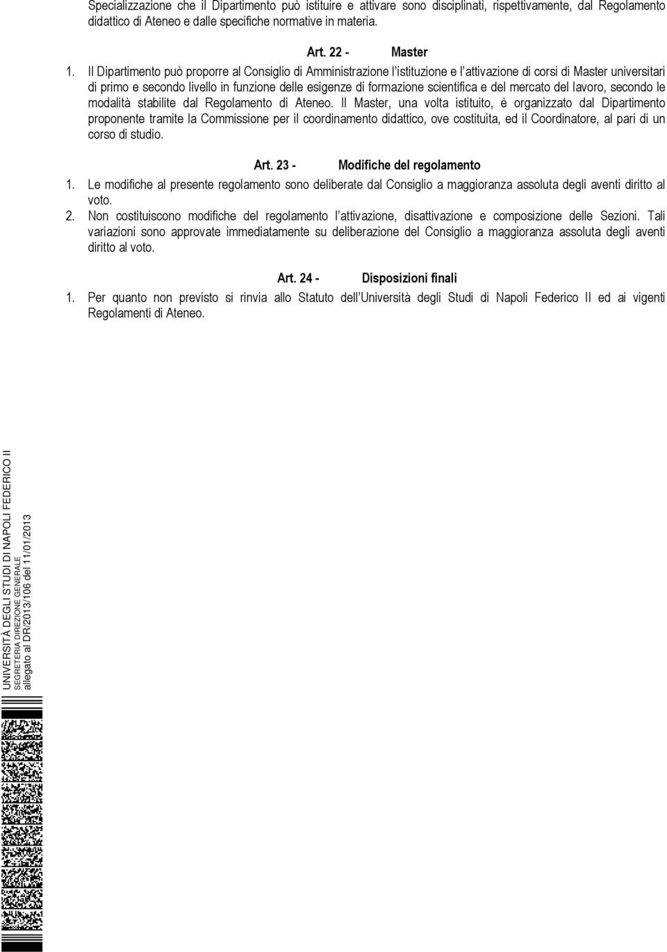 scientifica e del mercato del lavoro, secondo le modalità stabilite dal Regolamento di Ateneo.