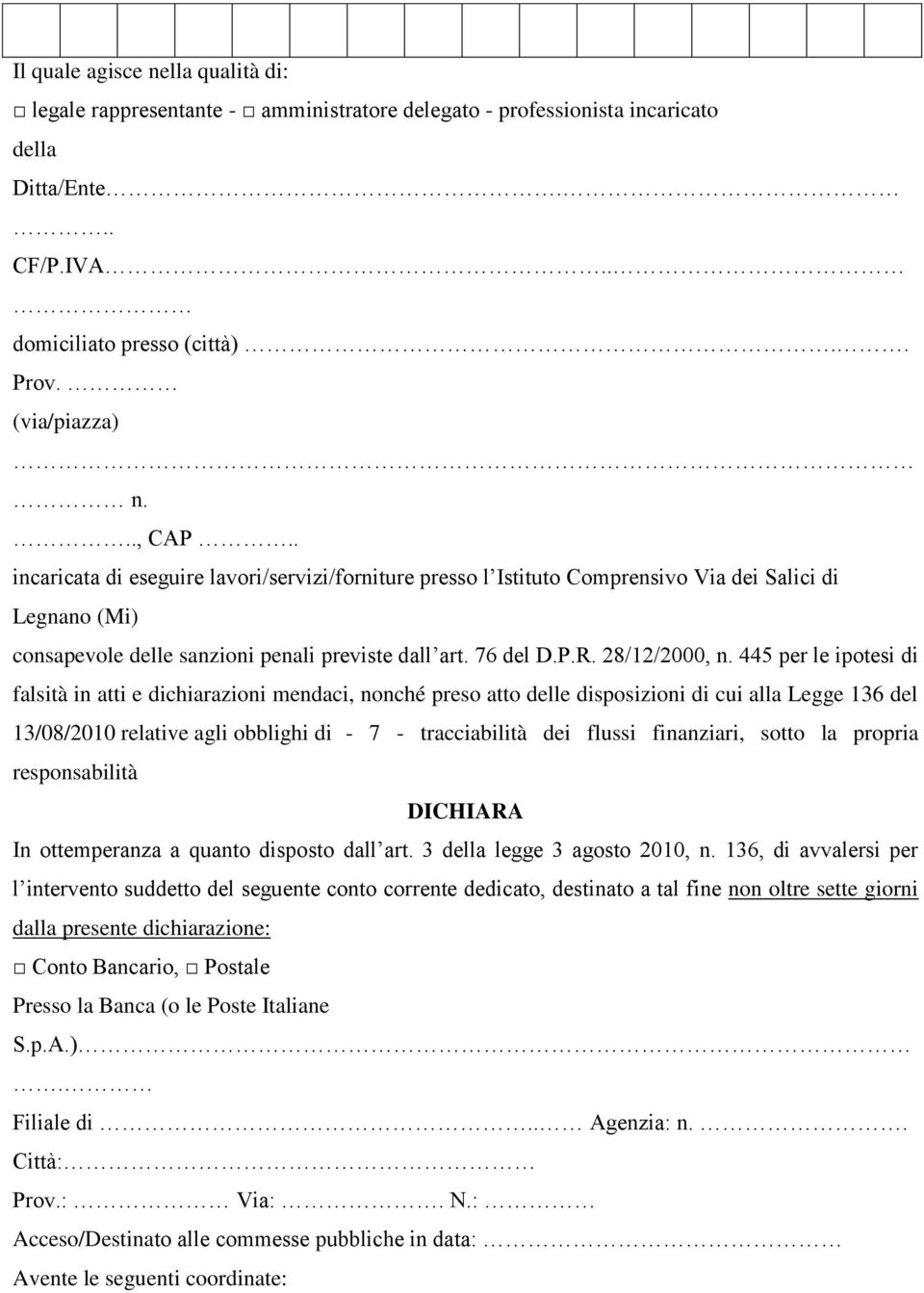 445 per le ipotesi di falsità in atti e dichiarazioni mendaci, nonché preso atto delle disposizioni di cui alla Legge 136 del 13/08/2010 relative agli obblighi di - 7 - tracciabilità dei flussi