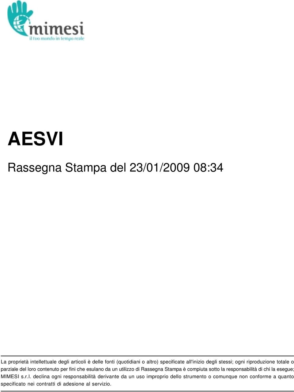 utilizzo di Rassegna Stampa è compiuta sotto la responsabilità di chi la esegue; MIMESI s.r.l. declina ogni responsabilità