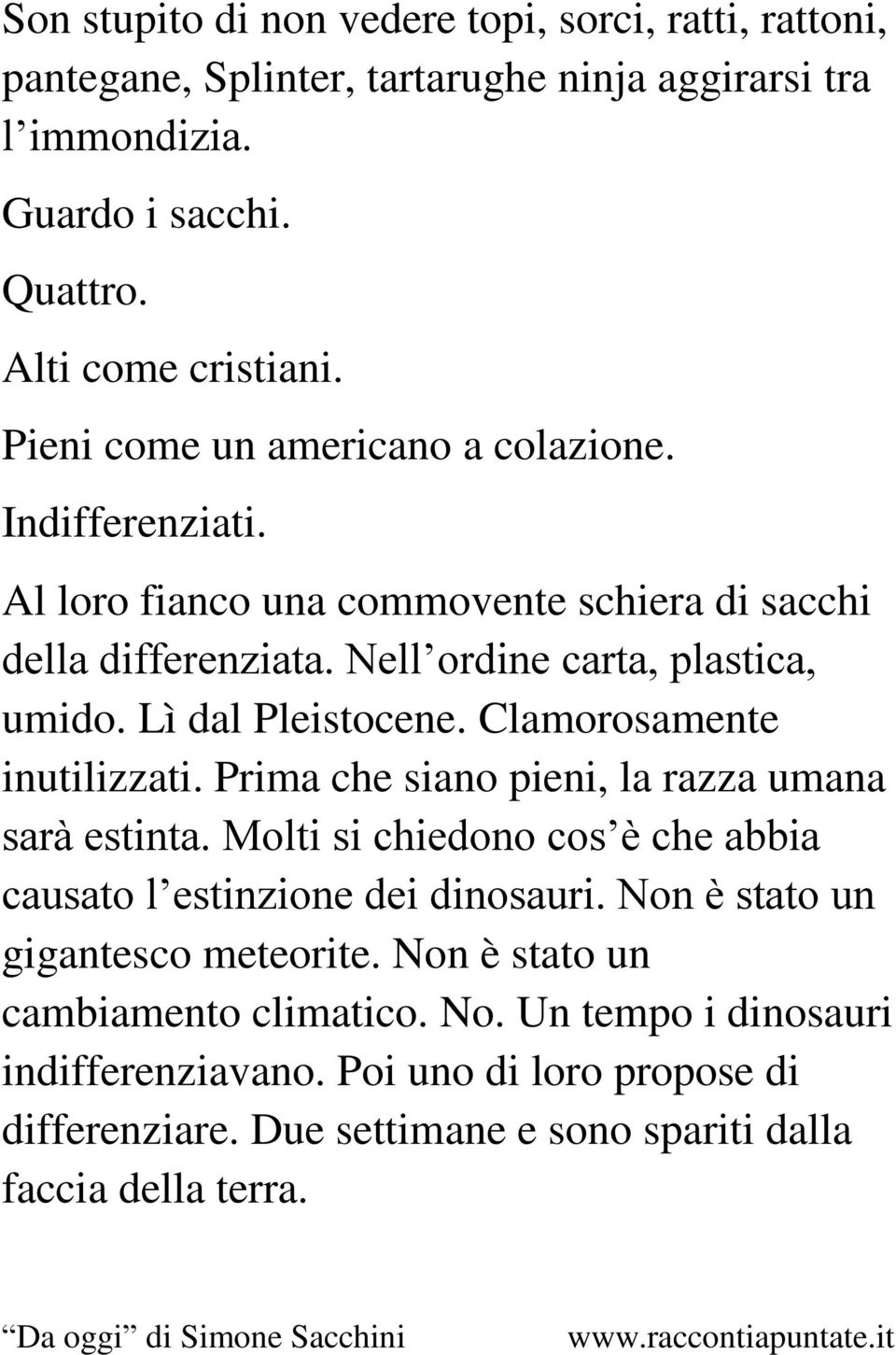 Clamorosamente inutilizzati. Prima che siano pieni, la razza umana sarà estinta. Molti si chiedono cos è che abbia causato l estinzione dei dinosauri.