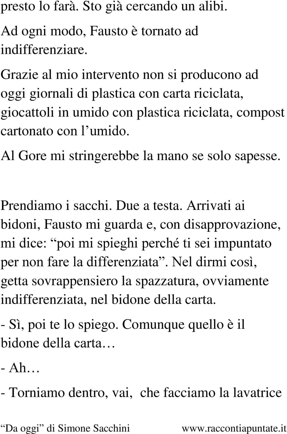 Al Gore mi stringerebbe la mano se solo sapesse. Prendiamo i sacchi. Due a testa.