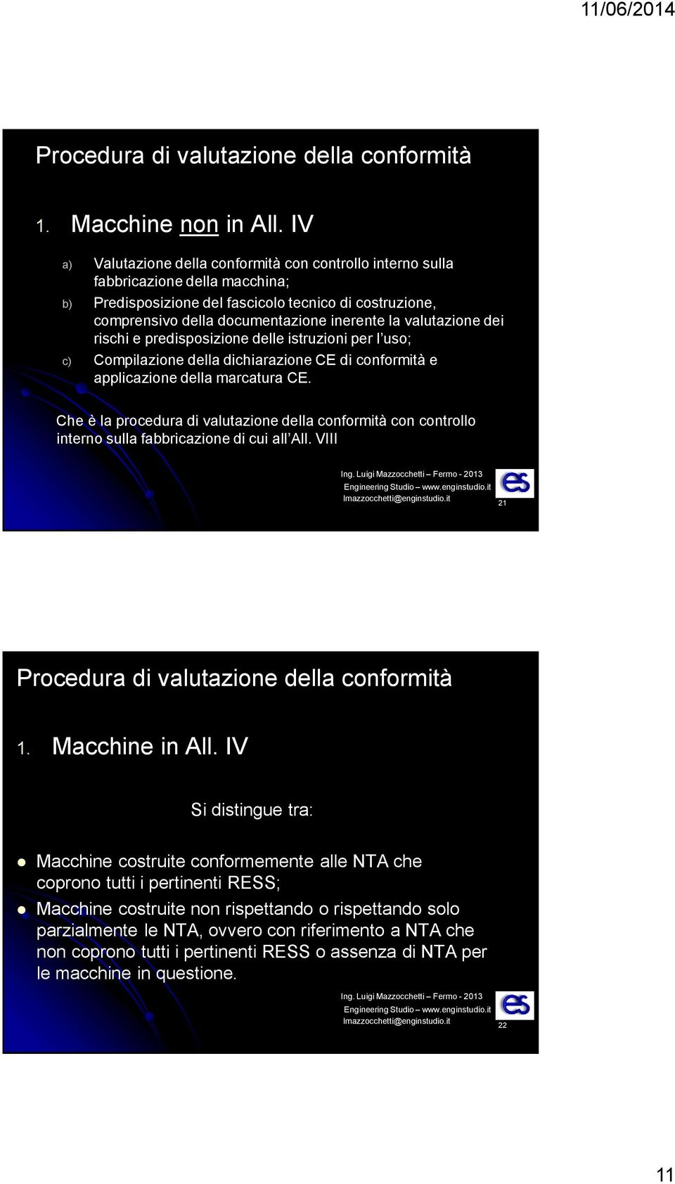 valutazione dei rischi e predisposizione delle istruzioni per l uso; c) Compilazione della dichiarazione CE di conformità e applicazione della marcatura CE.