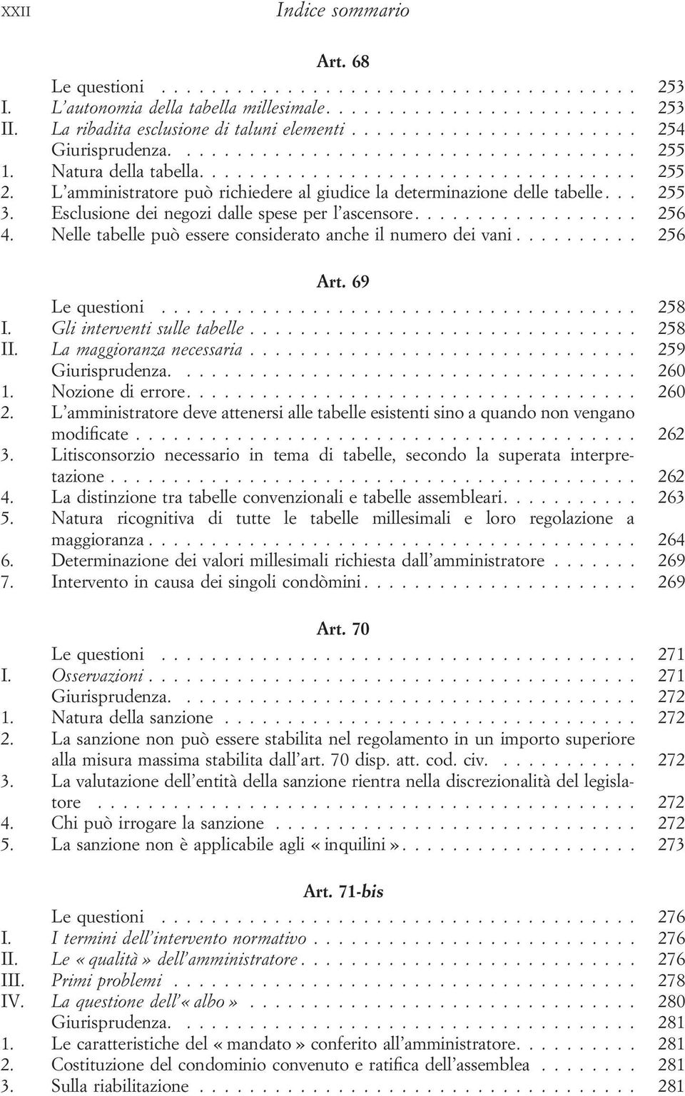 L amministratore può richiedere al giudice la determinazione delle tabelle... 255 3. Esclusione dei negozi dalle spese per l ascensore.................. 256 4.