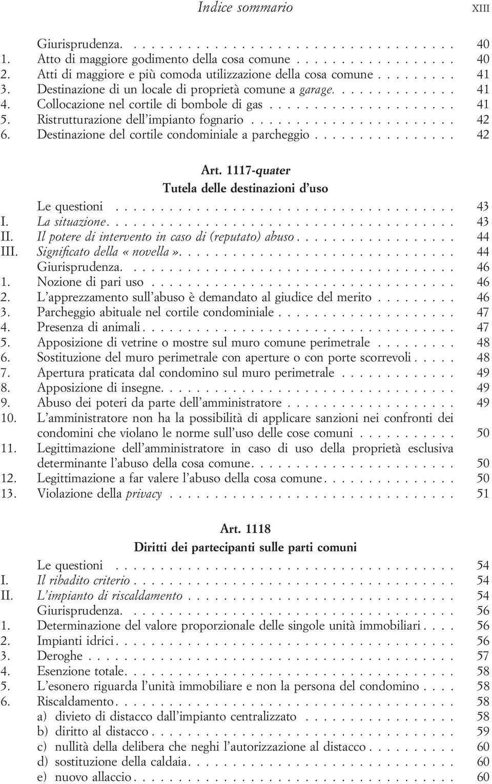 .................... 41 5. Ristrutturazione dell impianto fognario....................... 42 6. Destinazione del cortile condominiale a parcheggio................ 42 Art.