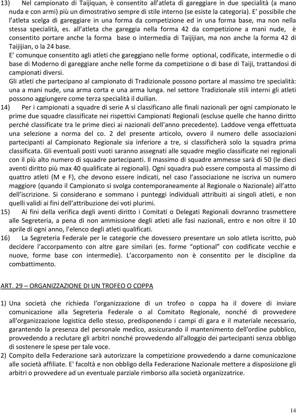 all atleta che gareggia nella forma 42 da competizione a mani nude, è consentito portare anche la forma base o intermedia di Taijijian, ma non anche la forma 42 di Taijijian, o la 24 base.