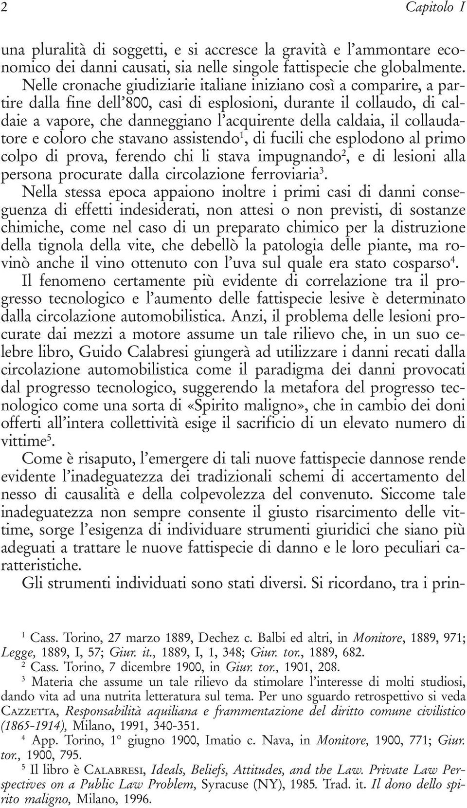 il collaudatore e coloro che stavano assistendo 1, di fucili che esplodono al primo colpo di prova, ferendo chi li stava impugnando 2, e di lesioni alla persona procurate dalla circolazione