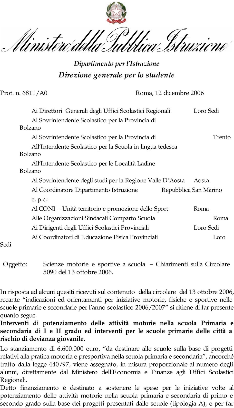 Trento All Intendente Scolastico per la Scuola in lingua tedesca All Intendente Scolastico per le Località Ladine Al Sovrintendente degli studi per la Regione Valle D Aosta Aosta Al Coordinatore