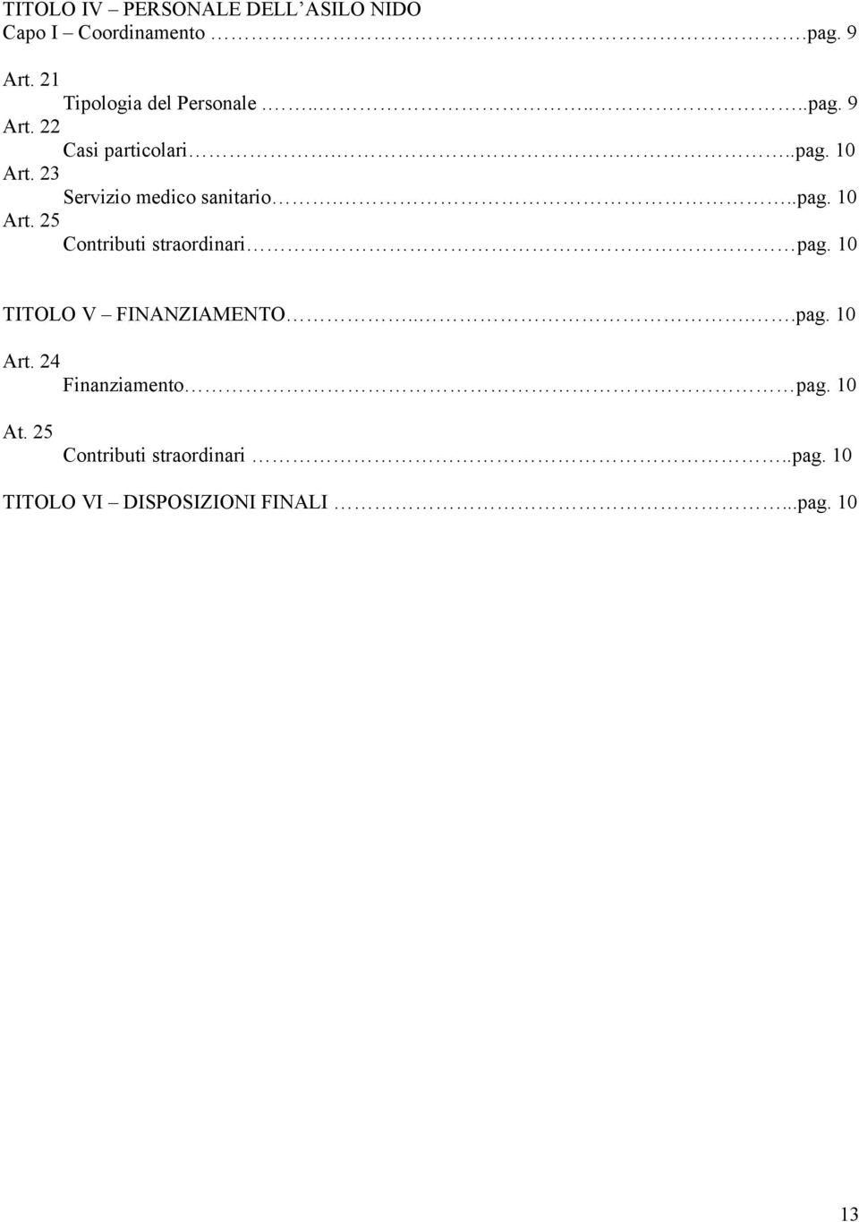 23 Servizio medico sanitario...pag. 10 Art. 25 Contributi straordinari pag.