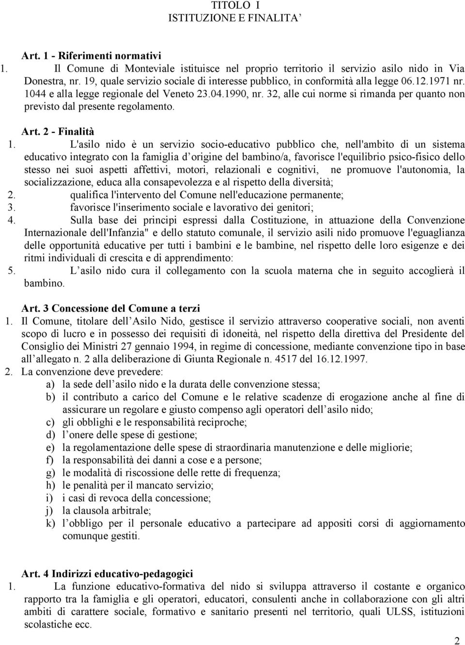 32, alle cui norme si rimanda per quanto non previsto dal presente regolamento. Art. 2 - Finalità 1.