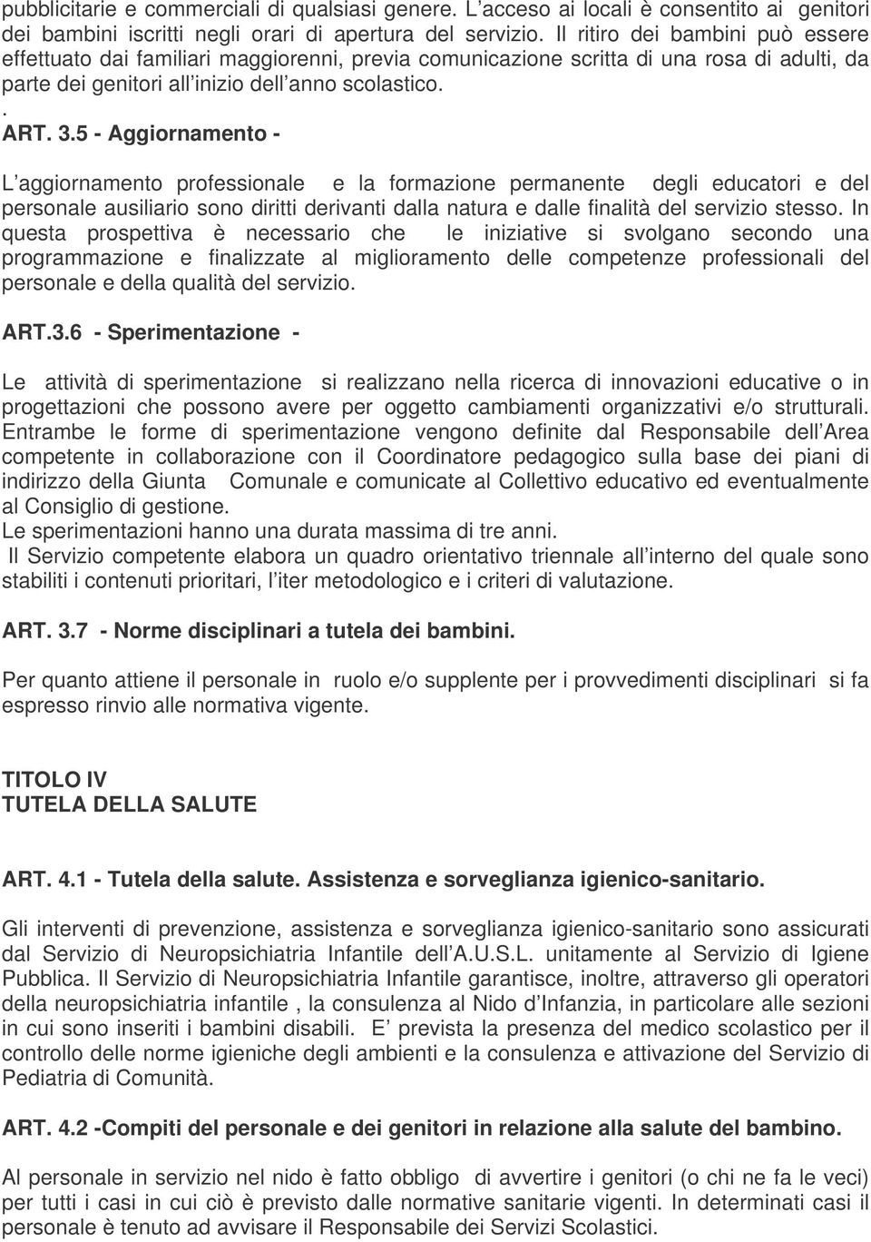 5 - Aggiornamento - L aggiornamento professionale e la formazione permanente degli educatori e del personale ausiliario sono diritti derivanti dalla natura e dalle finalità del servizio stesso.