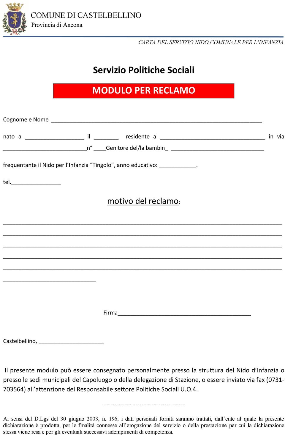 delegazione di Stazione, o essere inviato via fax (0731-703564) all attenzione del Responsabile settore Politiche Sociali U.O.4. ---------------------------------------- Ai sensi del D.