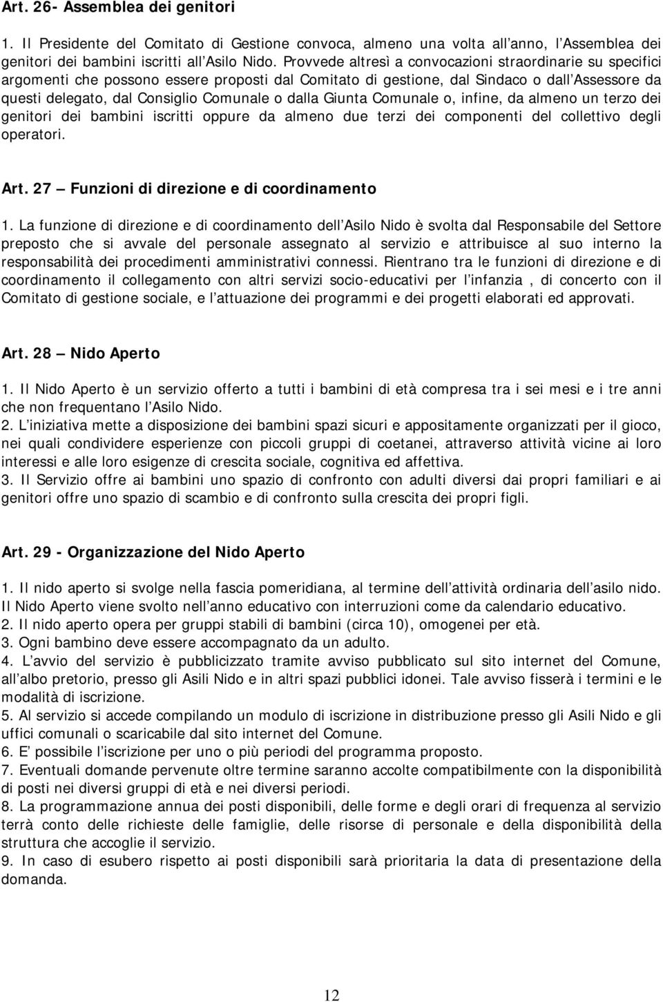 dalla Giunta Comunale o, infine, da almeno un terzo dei genitori dei bambini iscritti oppure da almeno due terzi dei componenti del collettivo degli operatori. Art.