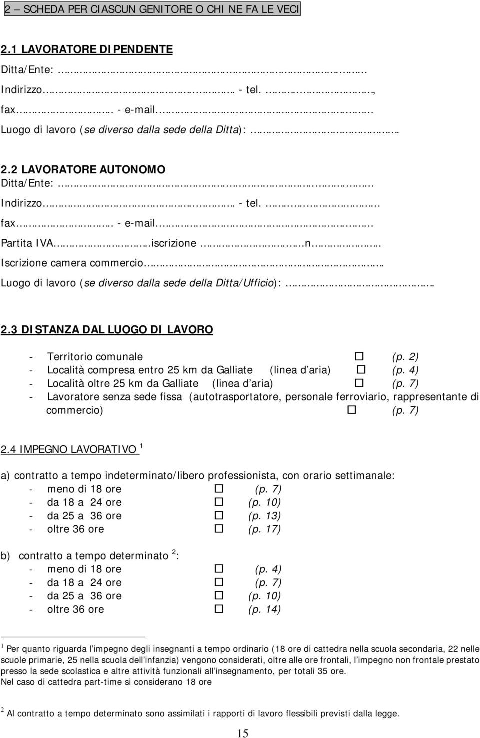 3 DISTANZA DAL LUOGO DI LAVORO - Territorio comunale (p. 2) - Località compresa entro 25 km da Galliate (linea d aria) (p. 4) - Località oltre 25 km da Galliate (linea d aria) (p.