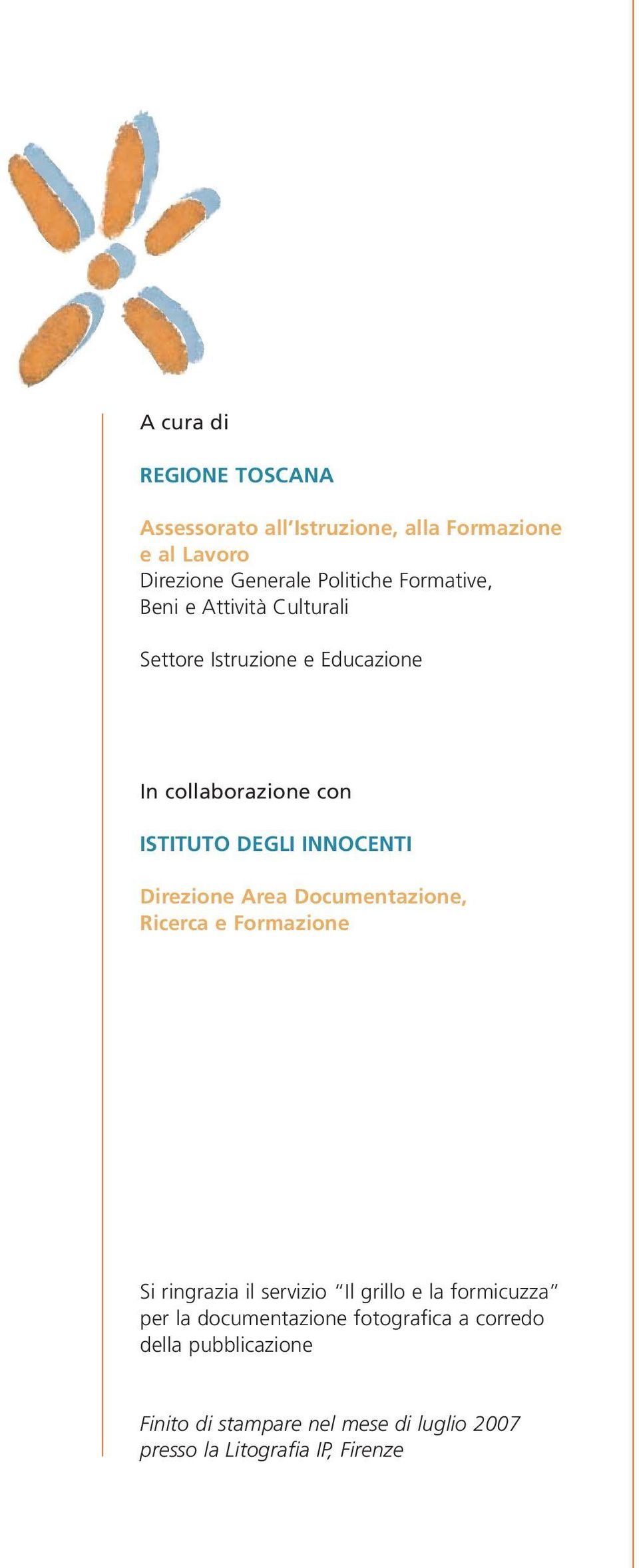 Direzione Area Documentazione, Ricerca e Formazione Si ringrazia il servizio Il grillo e la formicuzza per la