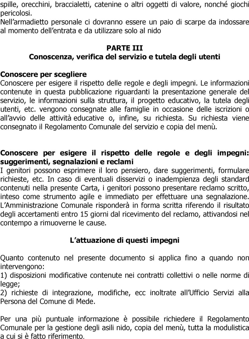 Conoscere per scegliere Conoscere per esigere il rispetto delle regole e degli impegni.