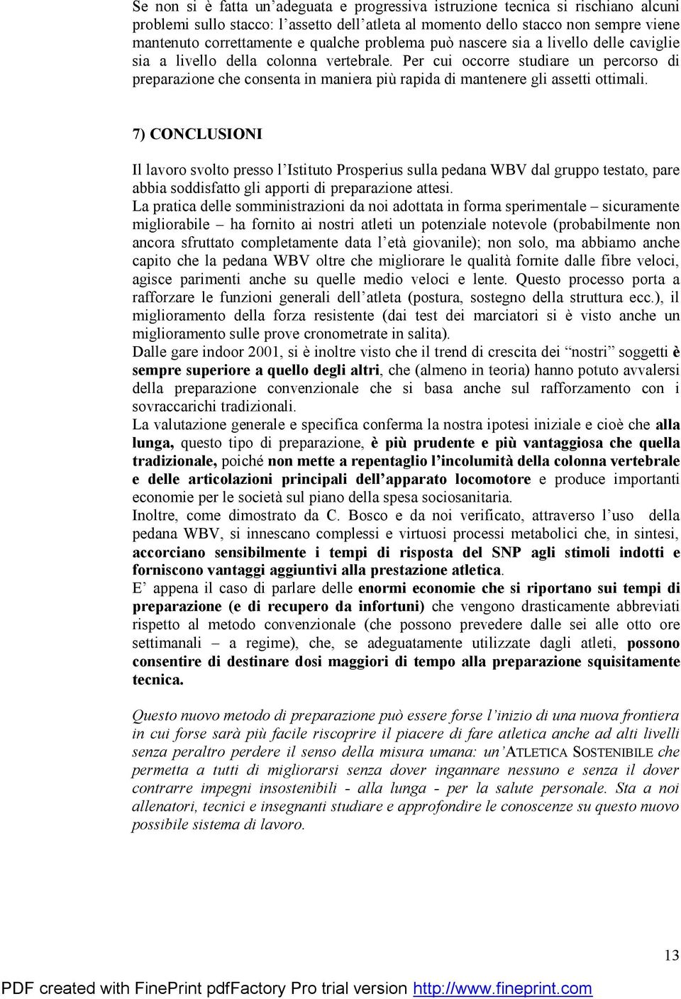 Per cui occorre studiare un percorso di preparazione che consenta in maniera più rapida di mantenere gli assetti ottimali.