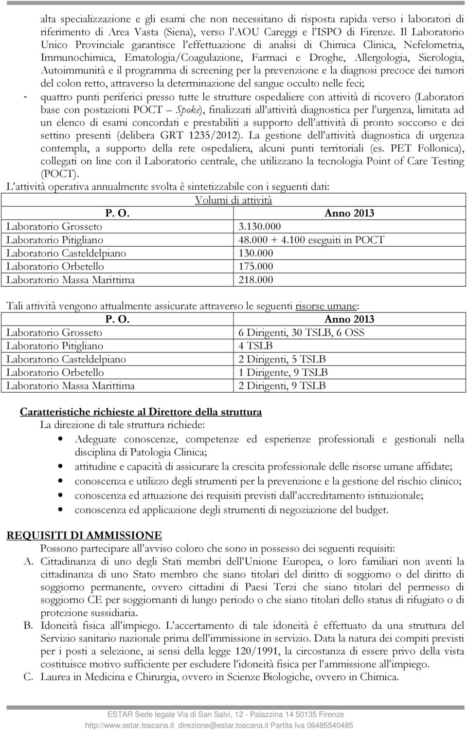 Autoimmunità e il programma di screening per la prevenzione e la diagnosi precoce dei tumori del colon retto, attraverso la determinazione del sangue occulto nelle feci; - quattro punti periferici