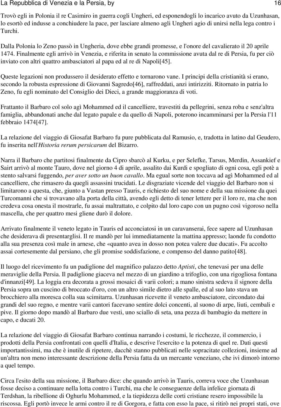 Finalmente egli arrivò in Venezia, e riferita in senato la commissione avuta dal re di Persia, fu per ciò inviato con altri quattro ambasciatori al papa ed al re di Napoli[45].