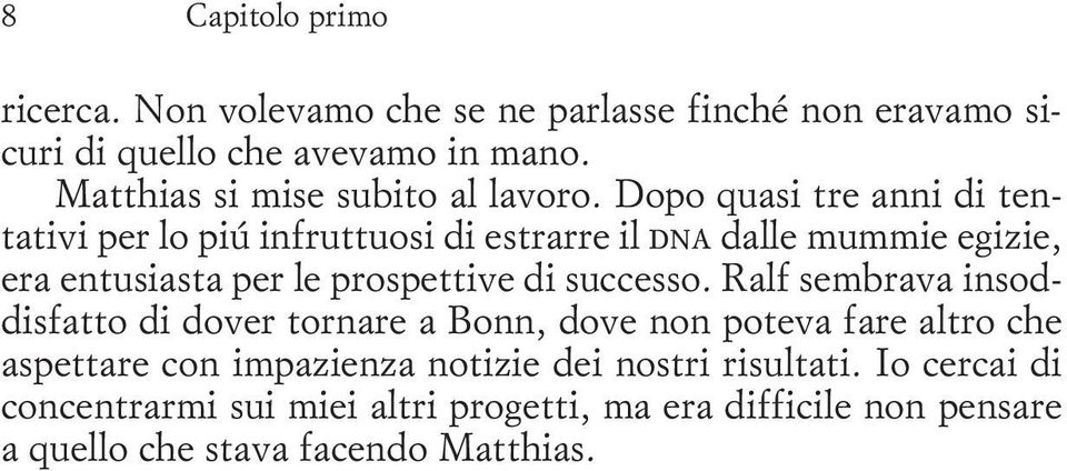 Dopo quasi tre anni di tentativi per lo piú infruttuosi di estrarre il dna dalle mummie egizie, era entusiasta per le prospettive di