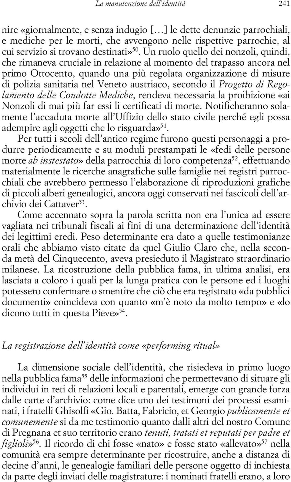 Un ruolo quello dei nonzoli, quindi, che rimaneva cruciale in relazione al momento del trapasso ancora nel primo Ottocento, quando una più regolata organizzazione di misure di polizia sanitaria nel