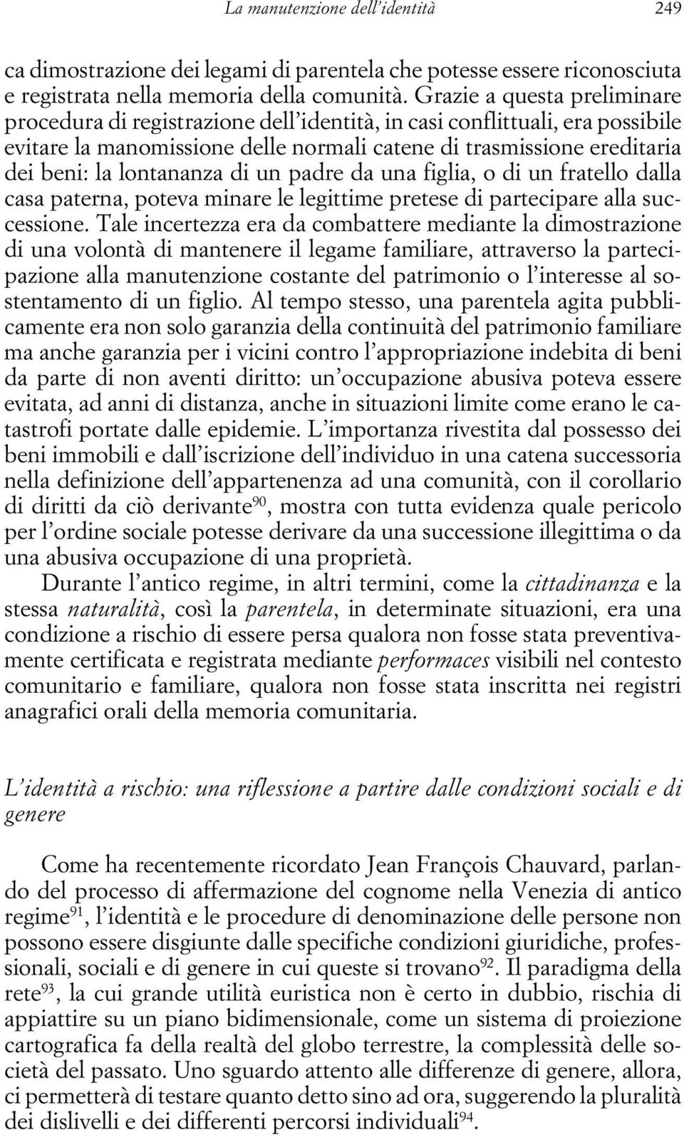 lontananza di un padre da una figlia, o di un fratello dalla casa paterna, poteva minare le legittime pretese di partecipare alla successione.