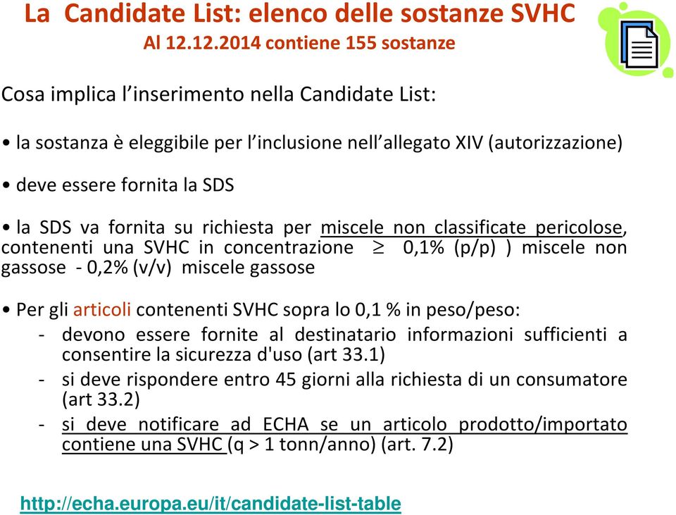 su richiesta per miscele non classificate pericolose, contenenti una SVHC in concentrazione 0,1% (p/p) ) miscele non gassose - 0,2%(v/v) miscele gassose