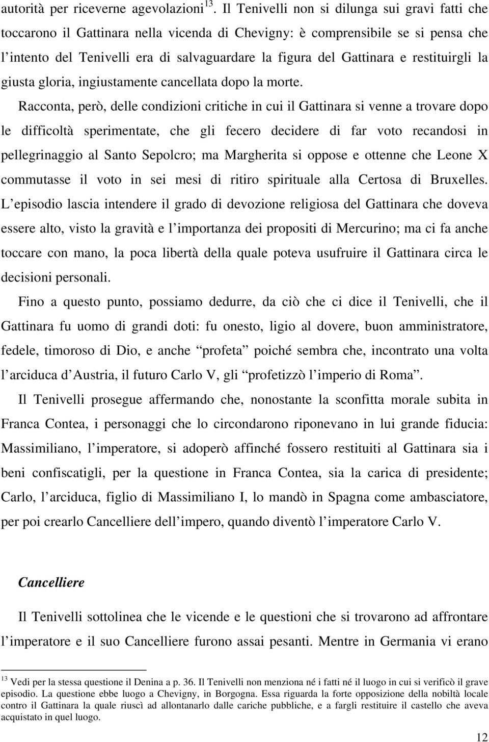 e restituirgli la giusta gloria, ingiustamente cancellata dopo la morte.