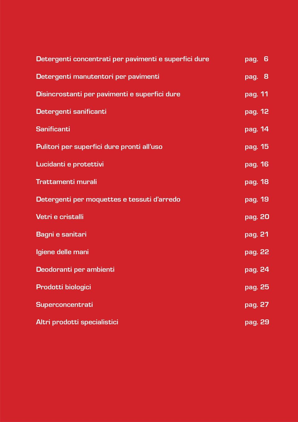 14 Pulitori per superfici dure pronti all uso pag. 15 Lucidanti e protettivi pag. 16 Trattamenti murali pag.