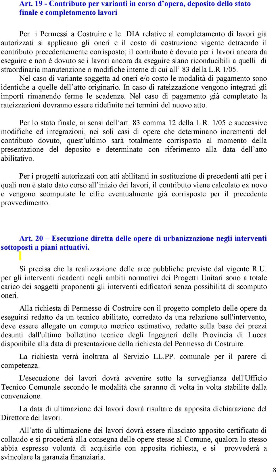 eseguire siano riconducibili a quelli di straordinaria manutenzione o modifiche interne di cui all 83 della L.R 1/05.