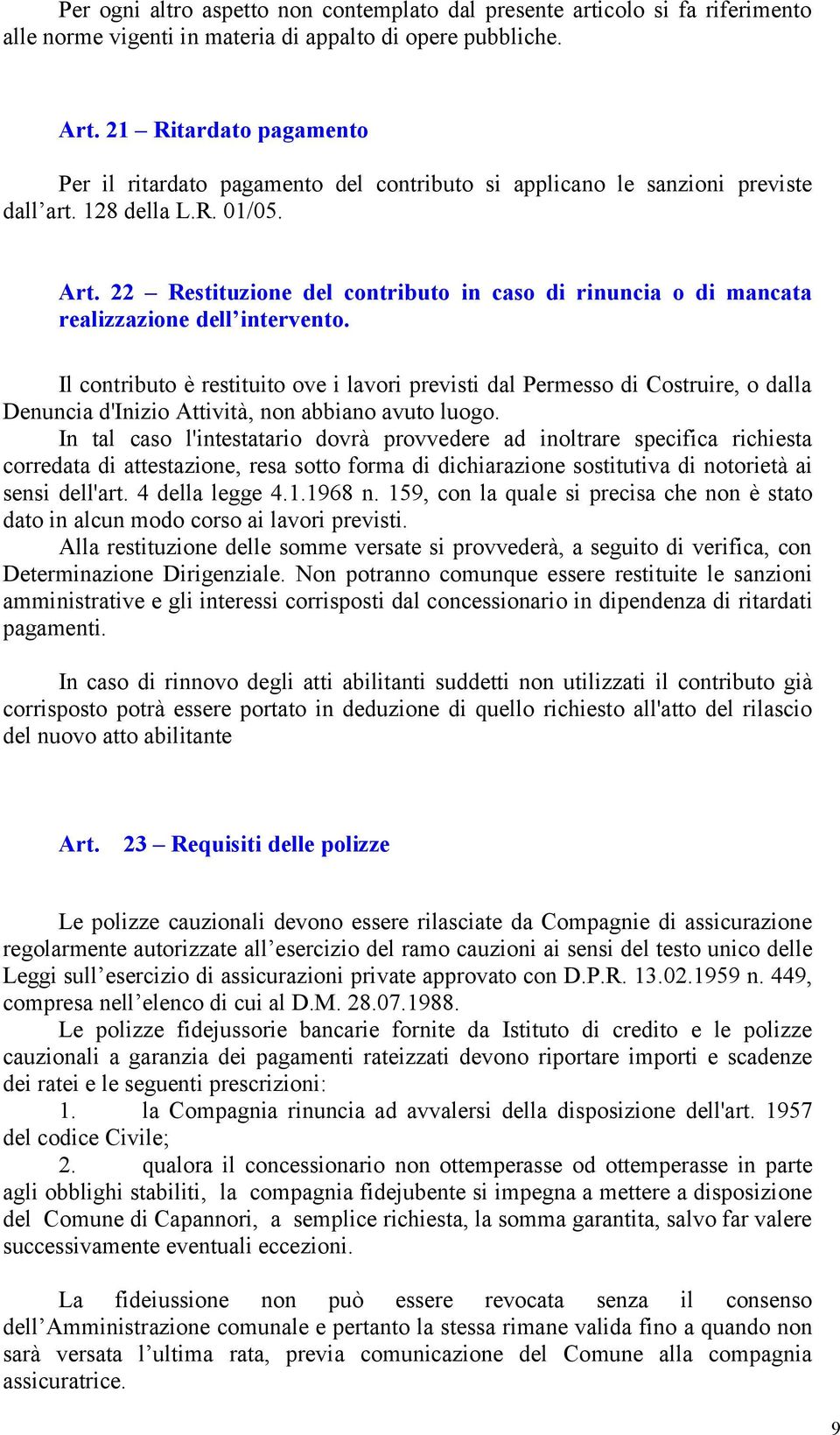 22 Restituzione del contributo in caso di rinuncia o di mancata realizzazione dell intervento.