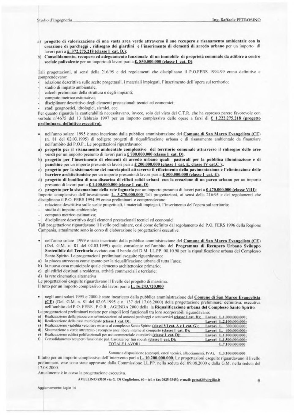 D,): b) Consolidamento, recupero ed adeguamento funzionale di un immobile di proprietà comunale da adibire a centro sociale polivalente per un importo di lavori pari a. 850.000.000 (classe I cat.