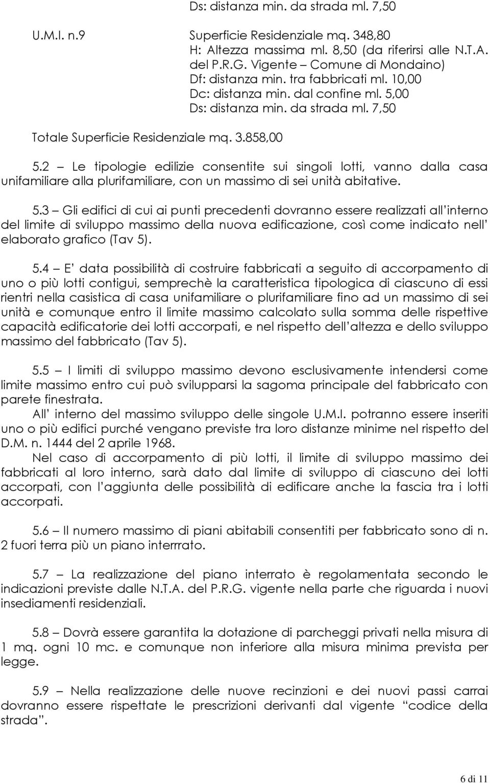 3 Gli edifici di cui ai punti precedenti dovranno essere realizzati all interno del limite di sviluppo massimo della nuova edificazione, così come indicato nell elaborato grafico (Tav 5)