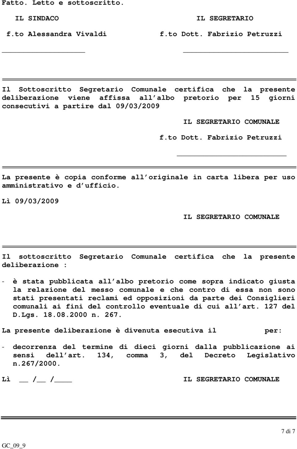 f.to Dott. Fabrizio Petruzzi La presente è copia conforme all originale in carta libera per uso amministrativo e d ufficio.