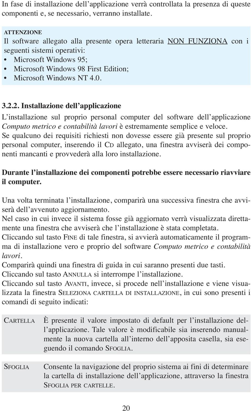 2. Installazione dell applicazione L installazione sul proprio personal computer del software dell applicazione Computo metrico e contabilità lavori è estremamente semplice e veloce.