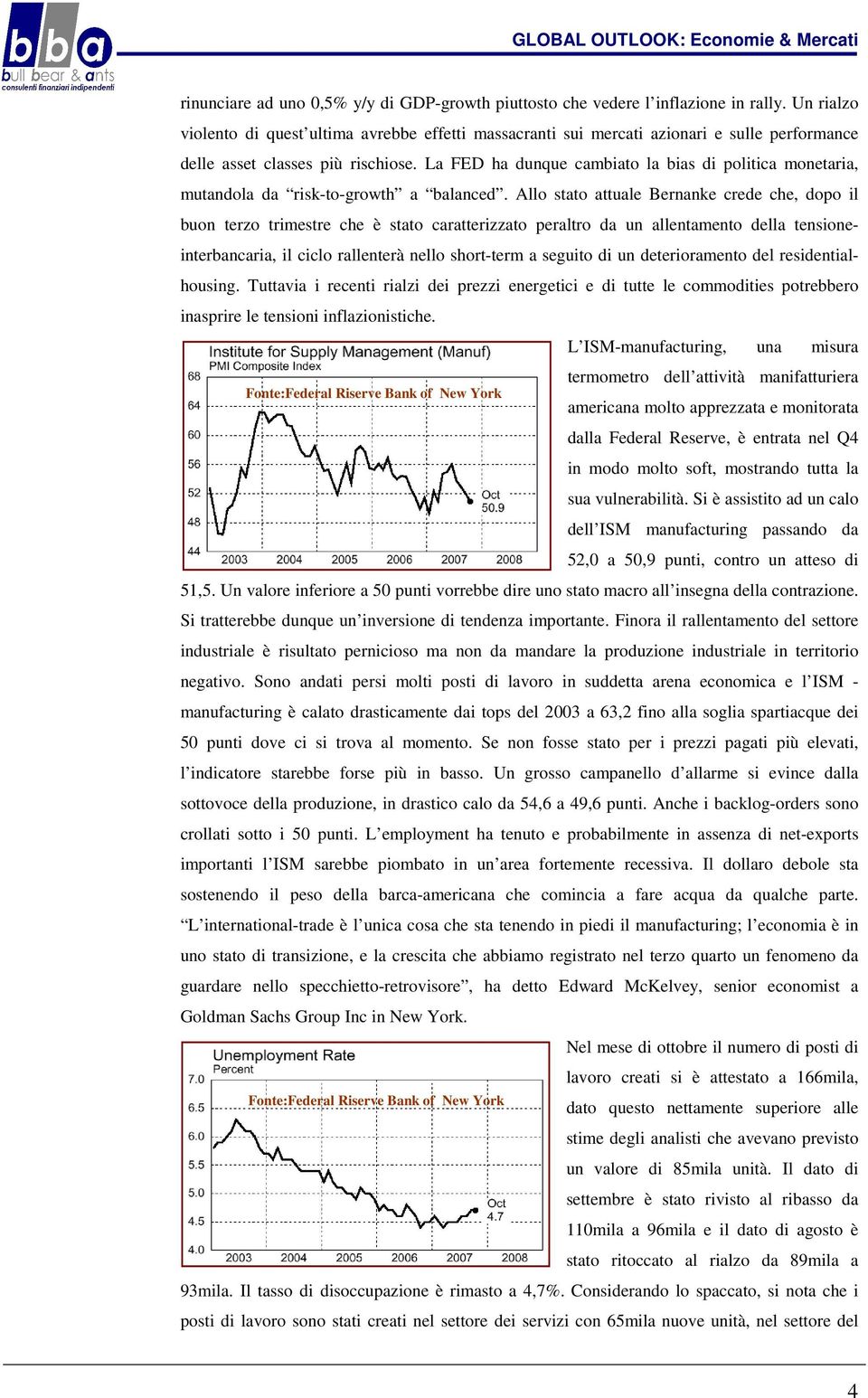 La FED ha dunque cambiato la bias di politica monetaria, mutandola da risk-to-growth a balanced.