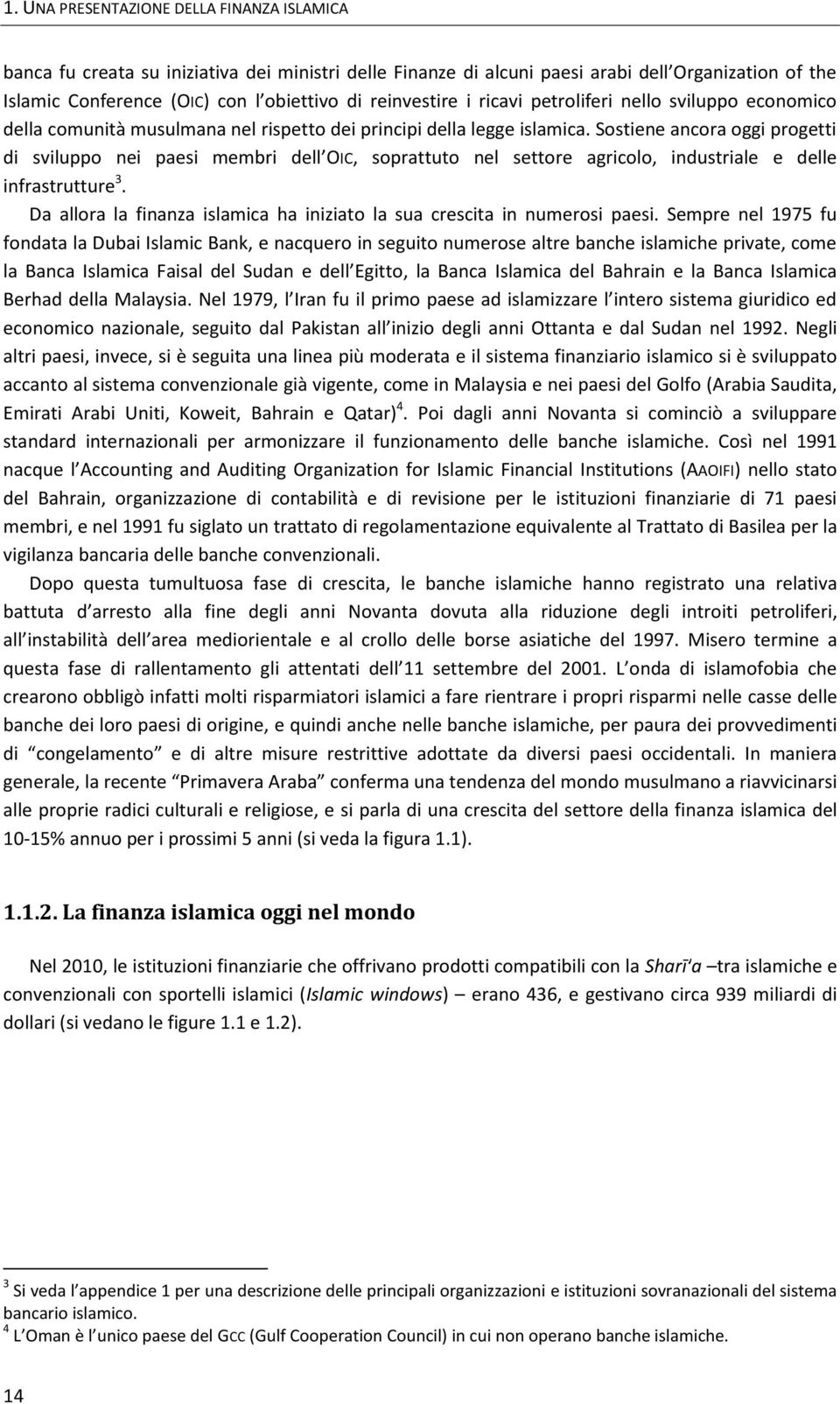 Sostiene ancora oggi progetti di sviluppo nei paesi membri dell OIC, soprattuto nel settore agricolo, industriale e delle infrastrutture 3.