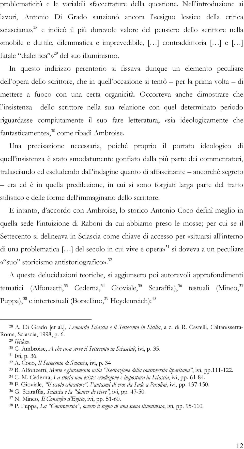 dilemmatica e imprevedibile, [ ] contraddittoria [ ] e [ ] fatale dialettica 29 del suo illuminismo.