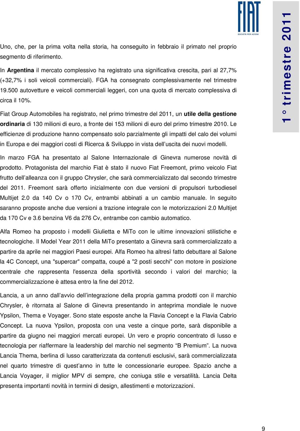 500 autovetture e veicoli commerciali leggeri, con una quota di mercato complessiva di circa il 10%.